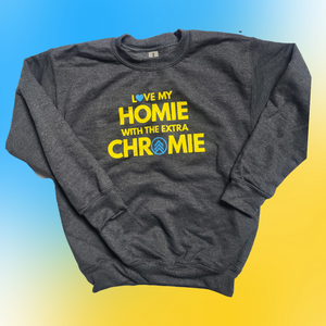 Love my HOMIE with the Extra CHROMIE-- Youth Sweatshirt!