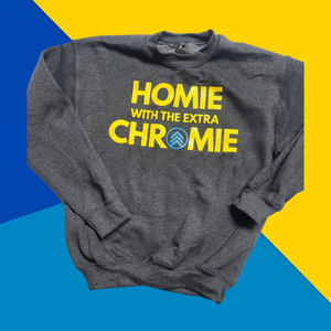 HOMIE with the Extra CHROMIE--Adult Sweatshirt