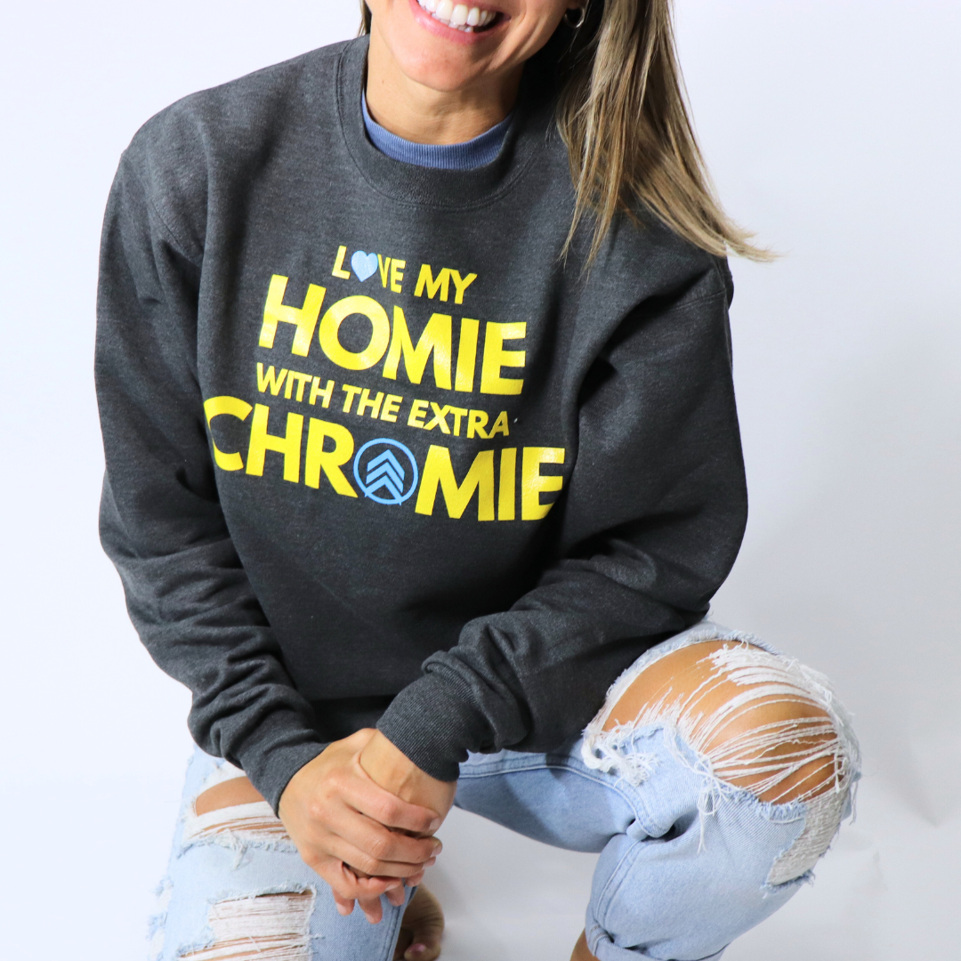 Love my HOMIE with the Extra CHROMIE- Adult Sweatshirt – Krave