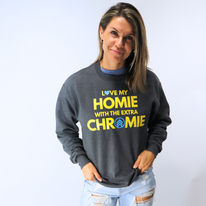Love my HOMIE with the Extra CHROMIE- Adult Sweatshirt